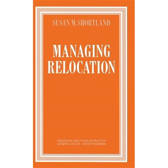 Pre-Owned Industrial Relations in Practice Managing Relocation, (Hardcover)