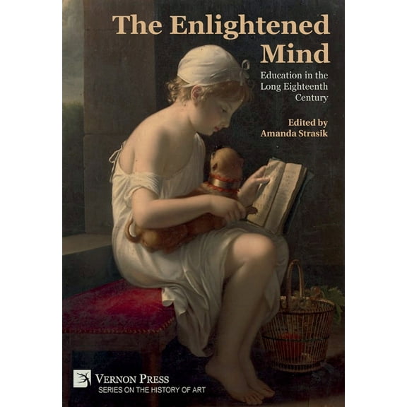 History of Art The Enlightened Mind: Education in the Long Eighteenth Century, (Hardcover)