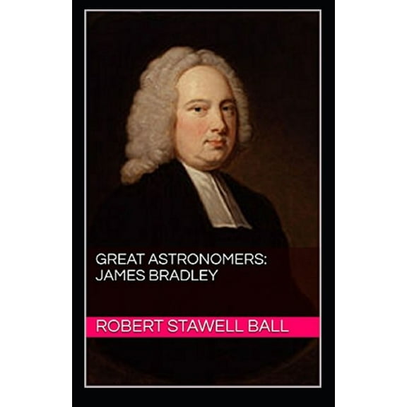 Great Astronomers : James Bradley Illustrated (Paperback)