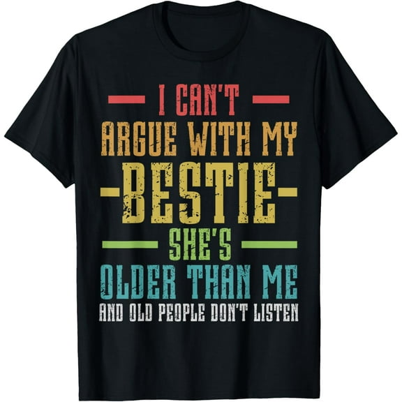 Premium model-Unisex-100% cotton-I Can't Argue With My Bestie She's Older Than Me Quote T-Shirt