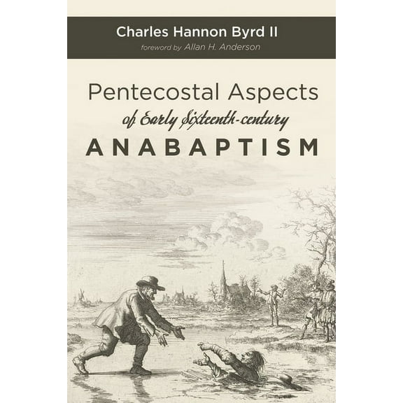 Pentecostal Aspects of Early Sixteenth-century Anabaptism (Hardcover)