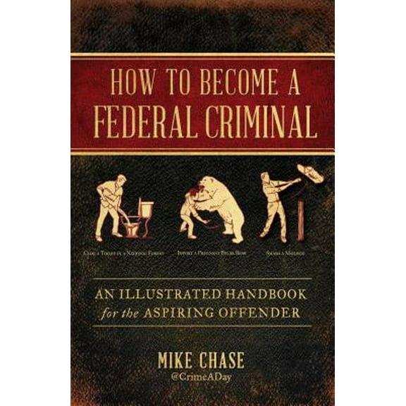 Pre-Owned How to Become a Federal Criminal: An Illustrated Handbook for the Aspiring Offender (Hardcover) 1982112514 9781982112516