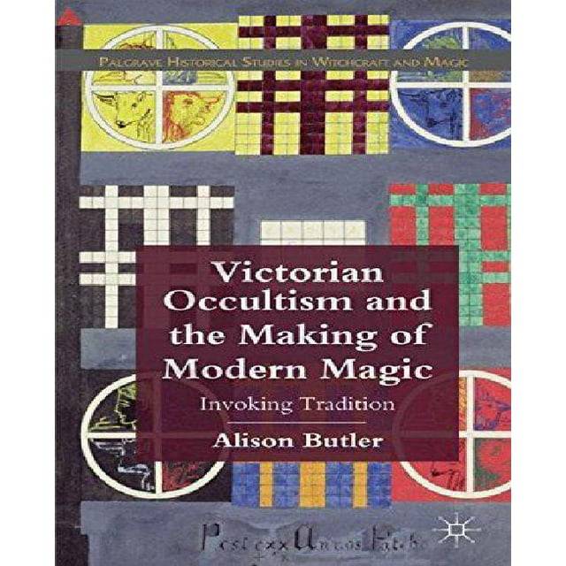Occultisme Victorien et la Fabrication de la Magie Moderne: Invoquer la Tradition