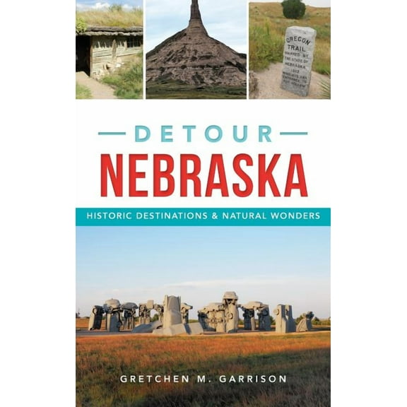 Detour Nebraska: Historic Destinations & Natural Wonders (Hardcover)