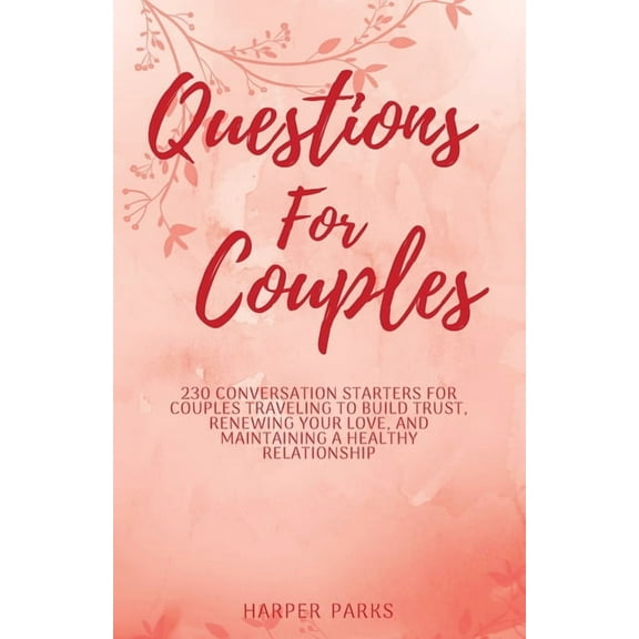 Questions for couples: 230 conversation starters for couples traveling to build trust, renewing your love and maintaining a healthy relationship (Paperback)