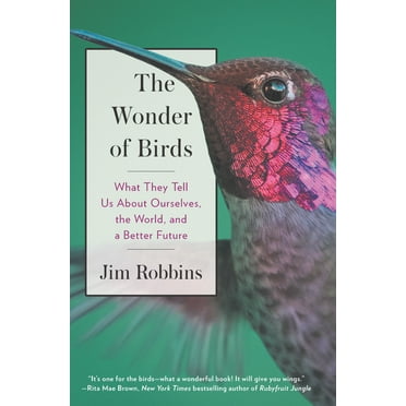 The Wonder of Birds : What They Tell Us about Ourselves, the World, and a Better Future (Hardcover)