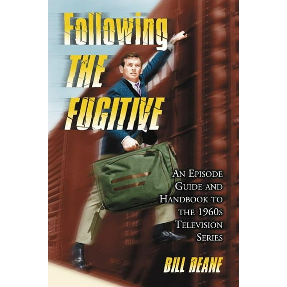 Following The Fugitive: An Episode Guide and Handbook to the 1960s Television Series, (Paperback)