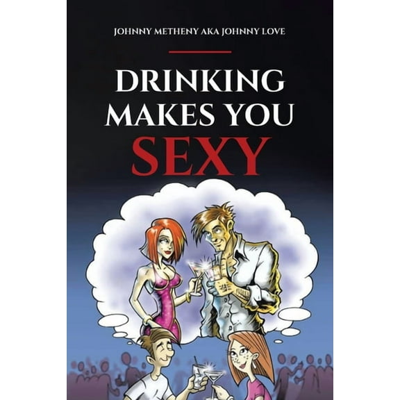 Drinking Makes You Sexy (Paperback)