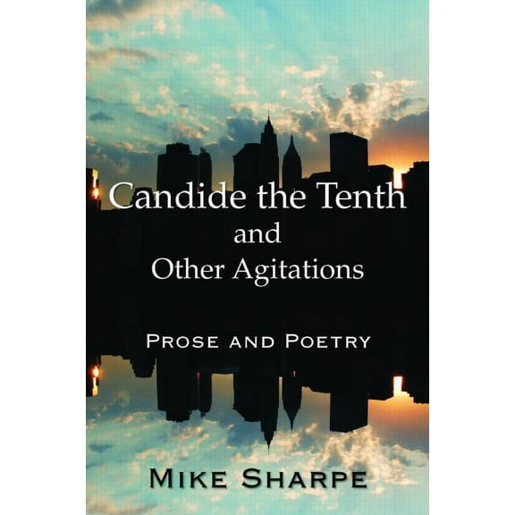 Candide the Tenth and Other Agitations: Prose and Poetry, (Paperback)