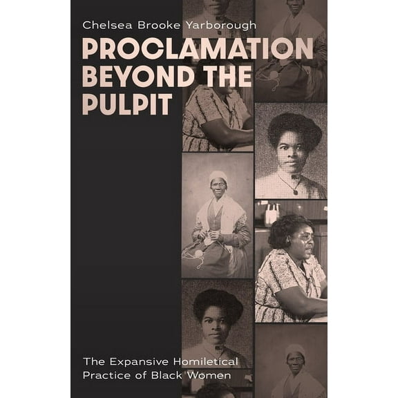 Proclamation Beyond the Pulpit: The Expansive Homiletical Practice of Black Women, (Paperback)