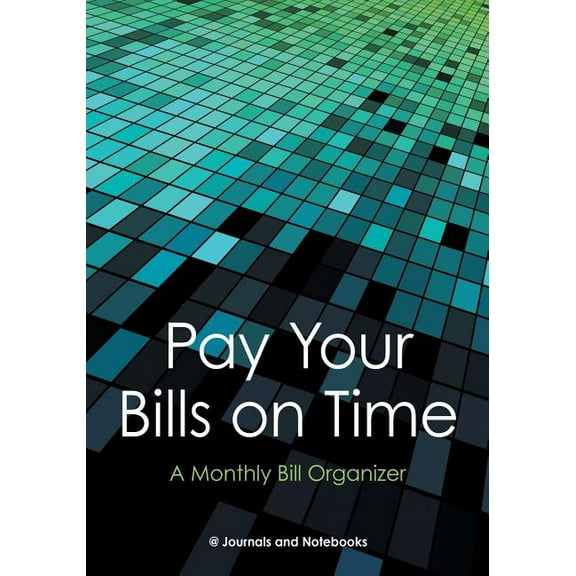 Pay Your Bills on Time: A Monthly Bill Organizer (Paperback)