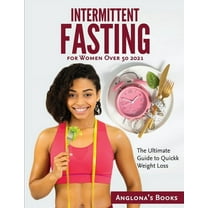 Intermittent Fasting for Women Over 50 2021: The Ultimate Guide to Quickk Weight Loss, (Paperback)