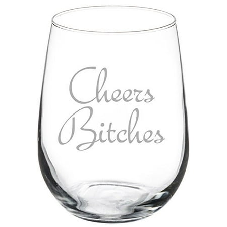 Cheers Cordial Glass - Wine Glass Goblet Funny Birthday Bachelorette Party Cheers Btches (17 oz Stemless)