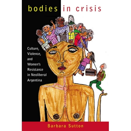 Bodies In Crisis Culture Violence And Women S
