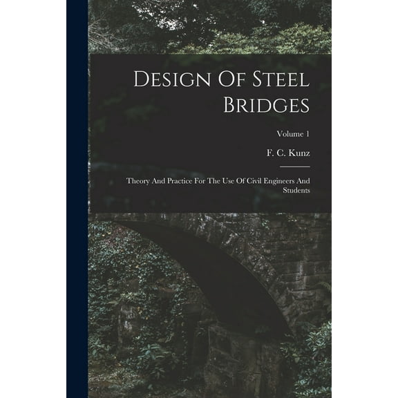 Design Of Steel Bridges: Theory And Practice For The Use Of Civil Engineers And Students; Volume 1 (Paperback)