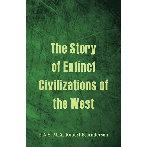 The Story of Extinct Civilizations of the West, (Paperback)
