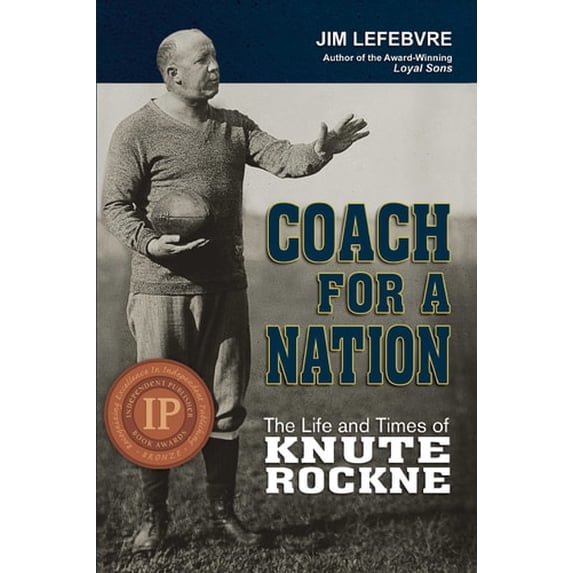 Pre-Owned Coach for a Nation: The Life and Times of Knute Rockne (Paperback) by Jim Lefebvre
