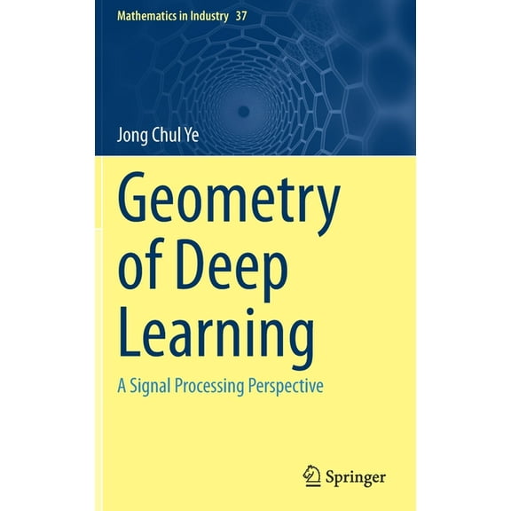 Mathematics in Industry Geometry of Deep Learning: A Signal Processing Perspective, Book 37, (Hardcover)