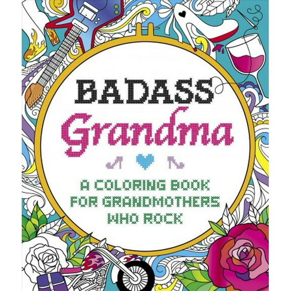 Badass Grandma: A Coloring Book for Grandmothers Who Rock