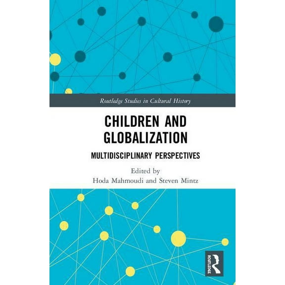 Routledge Studies in Cultural History Children and Globalization: Multidisciplinary Perspectives, (Hardcover)