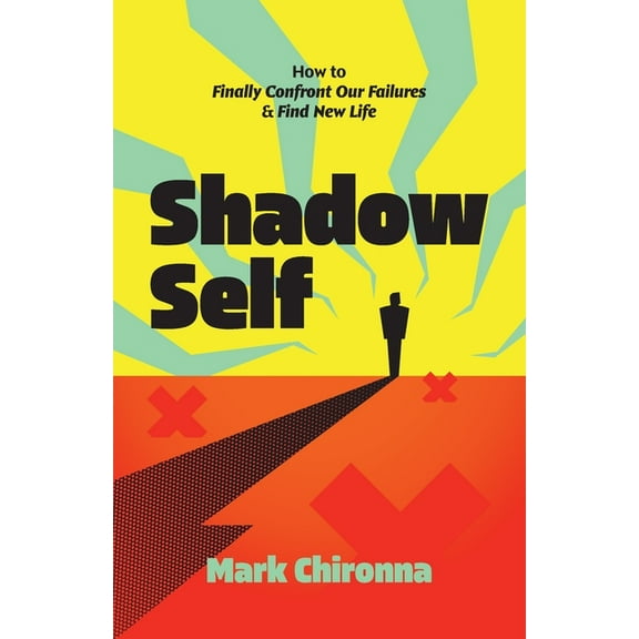 Shadow Self: How to Finally Confront Our Failures and Find New Life, (Paperback)