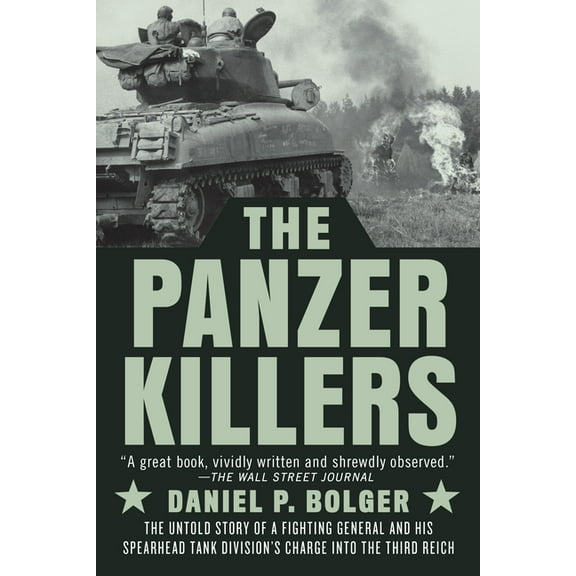 The Panzer Killers: The Untold Story of a Fighting General and His Spearhead Tank Division's Charge Into the Third , (Paperback)