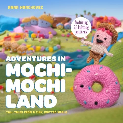Pre-Owned Adventures in Mochimochi Land: Tall Tales from a Tiny Knitted World (Paperback) 0385344597 9780385344593