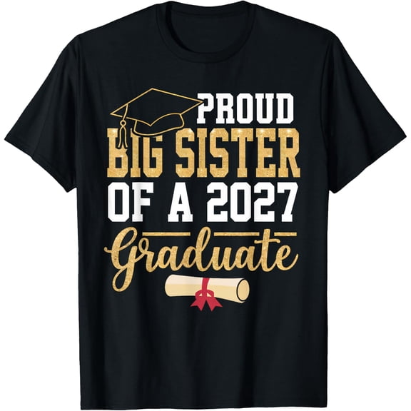 Proud Big Sister Of A 2027 Graduate Senior Class Of 2027 T-Shirt Size S-5XL