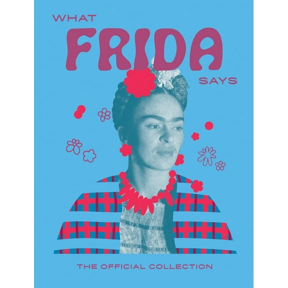 What Frida Says: The Official Collection, (Hardcover)