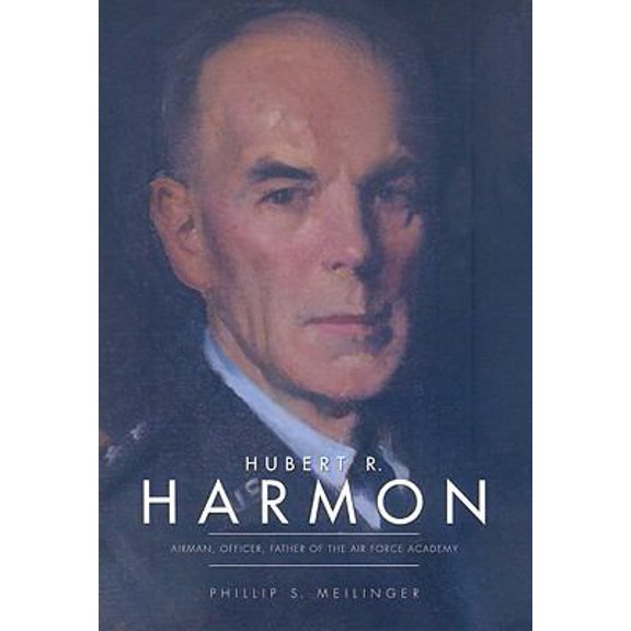 Pre-Owned Hubert R. Harmon: Airman, Officer, Father of the Air Force Academy (Paperback) 1563731851 9781563731853