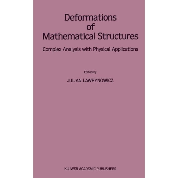 Deformations of Mathematical Structures: Complex Analysis with Physical Applications Hardcover Edition - 1989