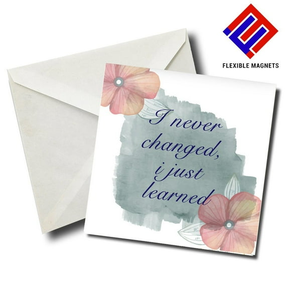 I Never Changed I Just Learned Inspirational Quote Magnet for refrigerator. Great Gift! By Flexible Magnets