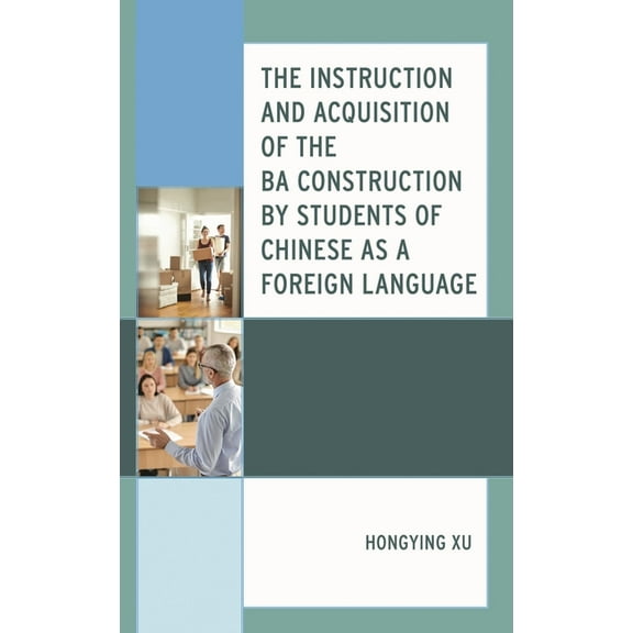 Instruction and Acquisition of the BA Construction by Students of Chinese as a Foreign Language, (Hardcover)