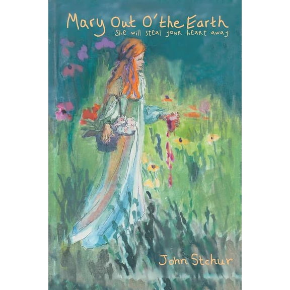 Mary out O' the Earth: She Will Steal Your Heart Away (Paperback)