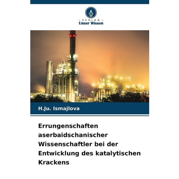 Errungenschaften aserbaidschanischer Wissenschaftler bei der Entwicklung des katalytischen Krackens, (Paperback)