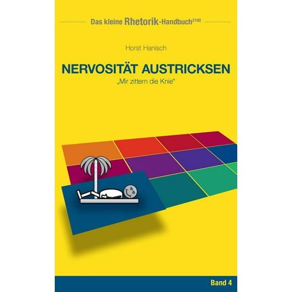 Rhetorik-Handbuch 2100 - Nervosität austricksen: Mir zittern die Knie (Paperback)