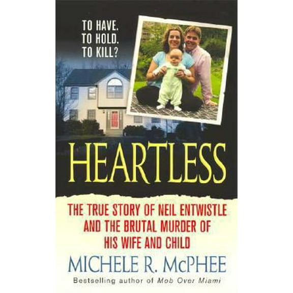 Pre-Owned Heartless: The True Story of Neil Entwistle and the Brutal Murder of His Wife and Child (Paperback) 0312947763 9780312947767