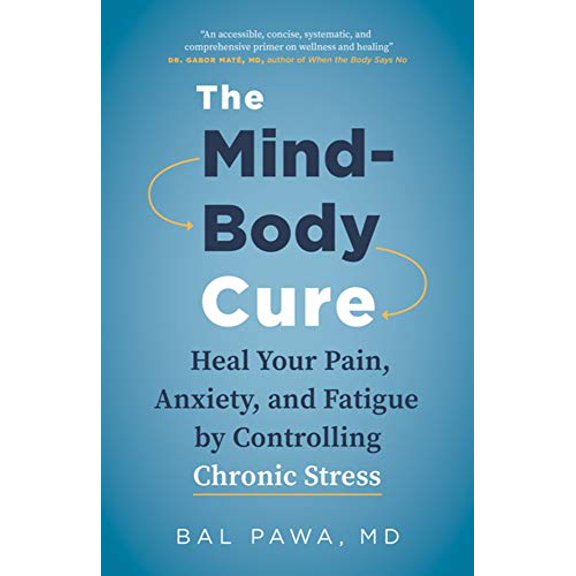 Pre-Owned The Mind-Body Cure: Heal Your Pain, Anxiety, and Fatigue by Controlling Chronic Stress (Paperback 9781771645799) by Dr. Bal Pawa