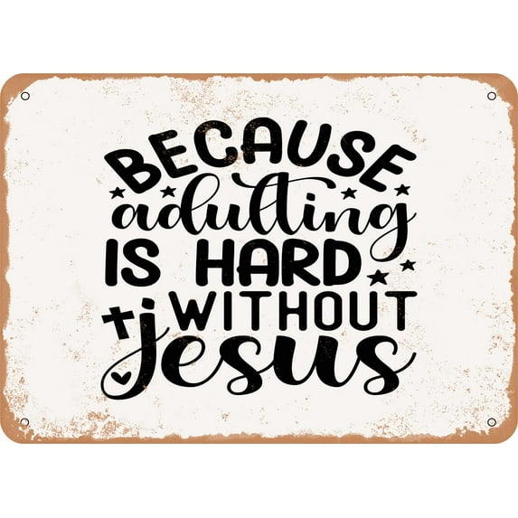 9 x 12 METAL SIGN - Because Adulting is Hard Without Jesus - Vintage Rusty Look
