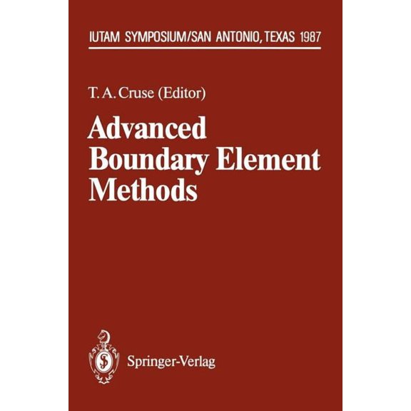 Iutam Symposia Advanced Boundary Element Methods: Proceedings of the Iutam Symposium, San Antonio, Texas, April 13-16, 1987, (Paperback)