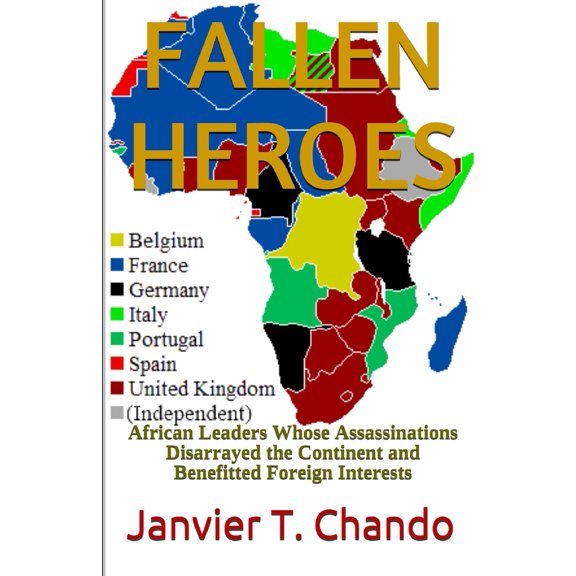 Pre-Owned Fallen Heroes: African Leaders Whose Assassinations Disarrayed the Continent and Benefitted Foreign Interests (Paperback) 1980996695 9781980996699