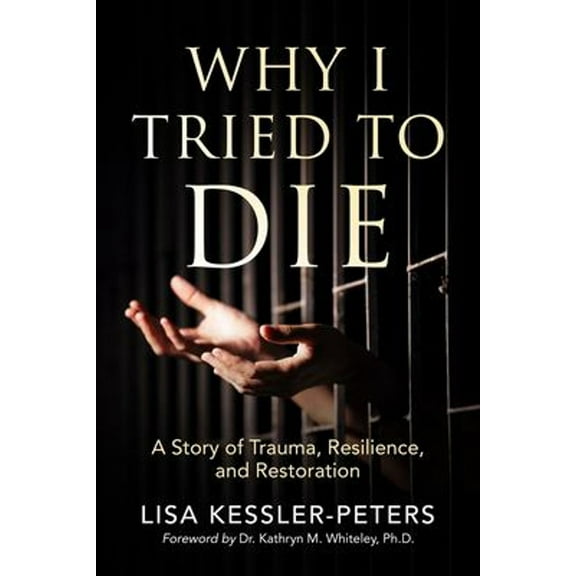 Pre-Owned Why I Tried to Die: A Story of Trauma, Resilience and Restoration Paperback - USED