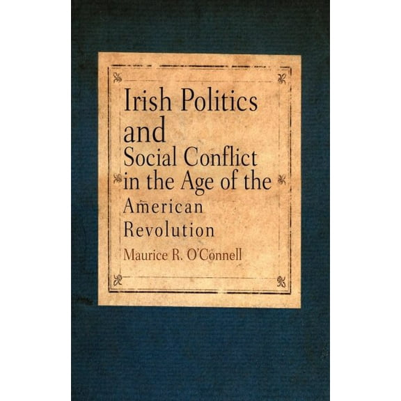 Irish Politics and Social Conflict in the Age of the American Revolution (Paperback)
