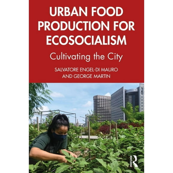 Urban Food Production for Ecosocialism: Cultivating the City, (Paperback)