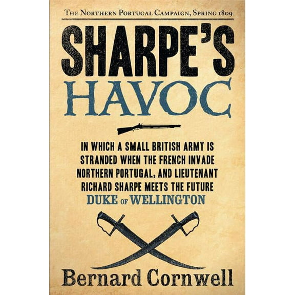 Sharpe Sharpe's Havoc: Richard Sharpe and the Campaign in Northern Portugal, Spring 1809, Book 7, (Paperback)