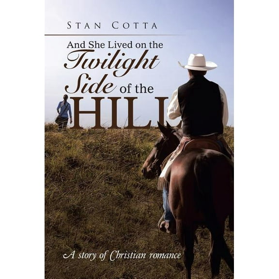 And She Lived on the Twilight Side of the Hill : A story of Christian romance (Hardcover)