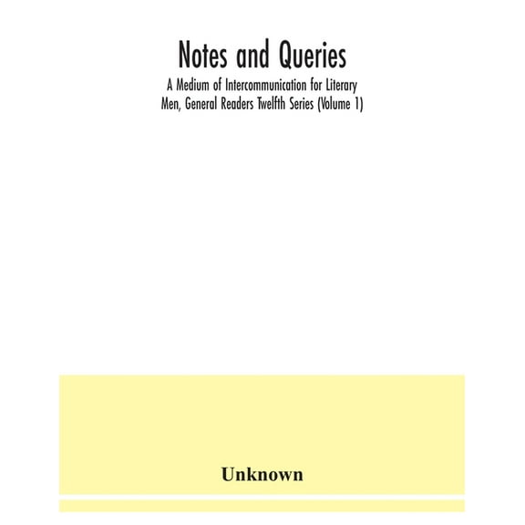 Notes and queries; A Medium of Intercommunication for Literary Men, General Readers Twelfth Series (Volume 1), (Paperback)