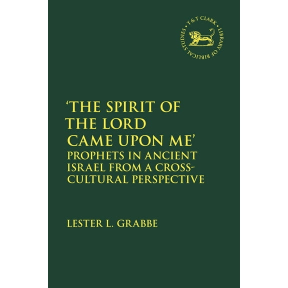 Library of Hebrew Bible/Old Testament St 'The Spirit of the Lord Came Upon Me': Prophets in Ancient Israel from a Cross-Cultural Perspective, (Hardcover)