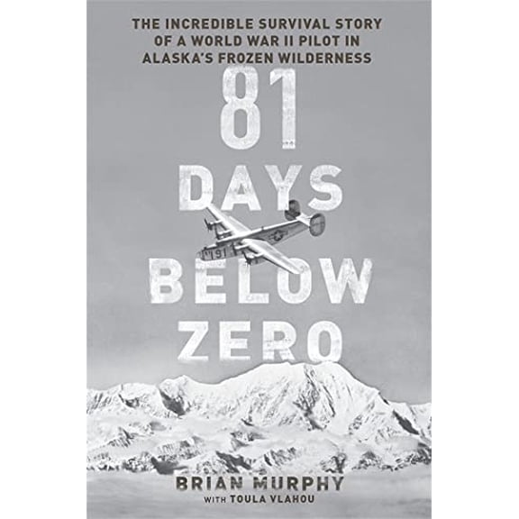 Pre-Owned 81 Days Below Zero: The Incredible Survival Story of a World War II Pilot in Alaska's Frozen Wilderness (Hardcover) 0306823284 9780306823282
