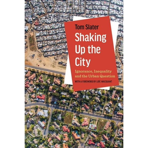 Shaking Up the City: Ignorance, Inequality, and the Urban Question, (Hardcover)